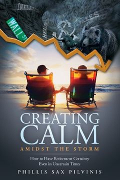portada Creating Calm Amidst the Storm: How to Have Retirement Certainty Even in Uncertain Times (en Inglés)