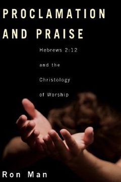 portada proclamation and praise: hebrews 2:12 and the christology of worship (en Inglés)