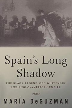 portada Spain's Long Shadow: The Black Legend, Off-Whiteness, and Anglo-American Empire (en Inglés)