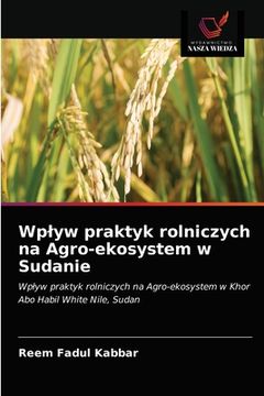 portada Wplyw praktyk rolniczych na Agro-ekosystem w Sudanie (en Polaco)