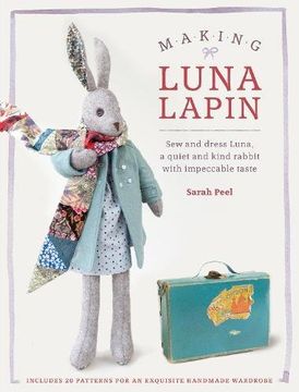 portada Making Luna Lapin: Sew and Dress Luna, a Quiet and Kind Rabbit With Impeccable Taste (Luna Lapin, 1) (en Inglés)