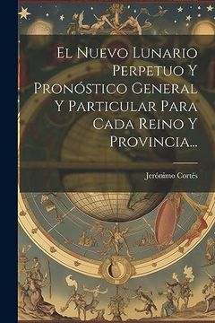 portada El Nuevo Lunario Perpetuo y Pronóstico General y Particular Para Cada Reino y Provincia. (in Spanish)