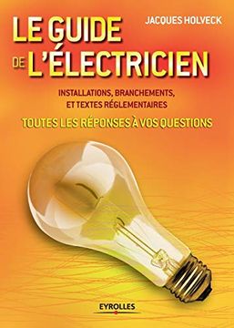 portada Le Guide de L'Électricien: Toutes les Réponses à vos Questions. Installations, Branchements et Textes Réglementaires (en Francés)