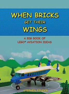portada When Bricks Get Their Wings: A Big Book of LEGO Aviation Ideas (en Inglés)