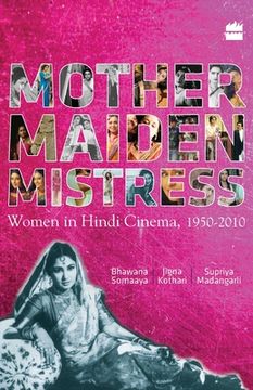 portada Mother Maiden Mistress: Women In Hindi Cinema,1950-2010 