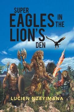 portada Super Eagles in the Lion's Den: Screenplay (en Inglés)