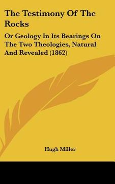 portada the testimony of the rocks: or geology in its bearings on the two theologies, natural and revealed (1862)
