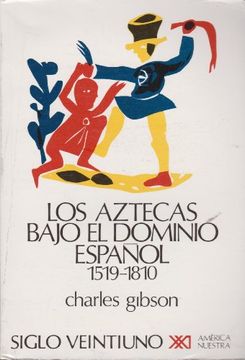 portada Los Aztecas Bajo el Dominio Español. 1519-1810 (América Nuestra)