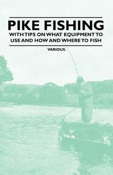 portada pike fishing - with tips on what equipment to use and how and where to fish (en Inglés)