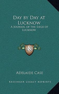 portada day by day at lucknow: a journal of the siege of lucknow (in English)