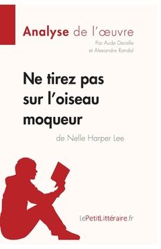 portada Ne tirez pas sur l'oiseau moqueur de Nelle Harper Lee (Analyse de l'oeuvre): Analyse complète et résumé détaillé de l'oeuvre (in French)