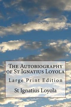 portada The Autobiography of St Ignatius Loyola: Large Print Edition (in English)