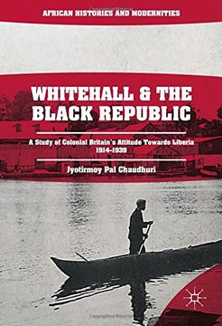 portada Whitehall and the Black Republic: A Study of Colonial Britain's Attitude Towards Liberia, 1914-1939 (African Histories and Modernities)