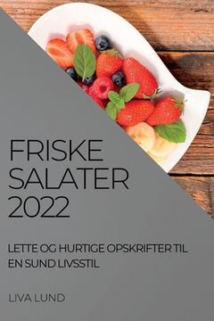 portada Friske Salater 2022: Lette Og Hurtige Opskrifter Til En Sund Livsstil (en Danés)
