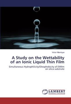 portada A Study on the Wettability of an Ionic Liquid Thin Film: Simultaneous Hydrophilicity/Oleophobicity of EMIIm on silica substrate
