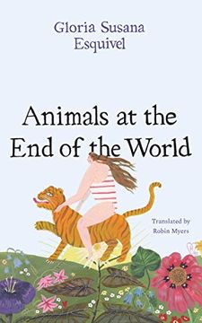 portada Animals at the end of the World (Latin American Literature in Translation) 