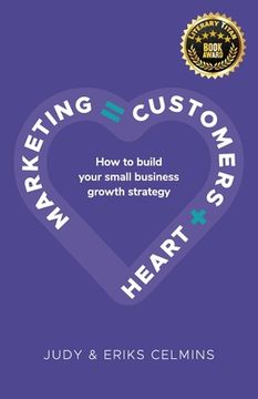 portada Marketing = Customers + Heart: How to Build Your Small Business Growth Strategy (en Inglés)