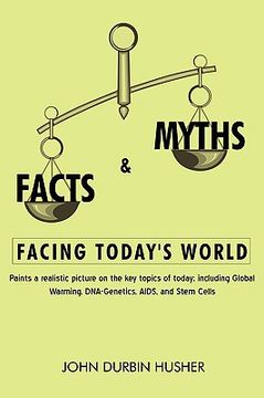 portada facts & myths facing today's world: paints a realistic picture on the key topics of today; including global warming, dna-genetics, aids, and stem cell (en Inglés)
