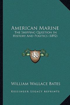 portada american marine: the shipping question in history and politics (1892) (en Inglés)