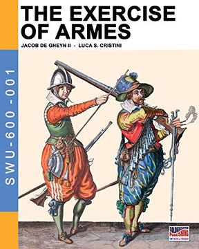 portada The exercise of armes by Jacob de Gheyn II. Ediz. illustrata: Volume 1 (Soldiers, weapons & uniforms)