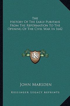 portada the history of the early puritans from the reformation to the opening of the civil war in 1642