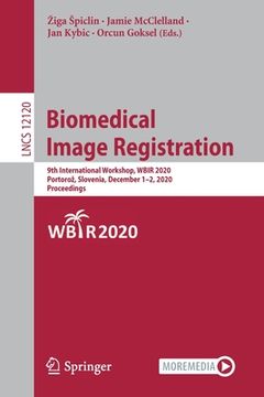portada Biomedical Image Registration: 9th International Workshop, Wbir 2020, Portoroz, Slovenia, December 1-2, 2020, Proceedings (en Inglés)