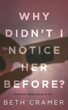 portada Why Didn't I Notice Her Before?: a memoir about dying to live (en Inglés)