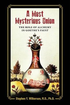 portada A Most Mysterious Union: The Role of Alchemy in Goethe's Faust (en Inglés)