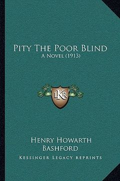 portada pity the poor blind: a novel (1913) (in English)
