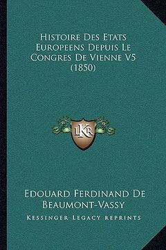 portada Histoire Des Etats Europeens Depuis Le Congres De Vienne V5 (1850) (en Francés)