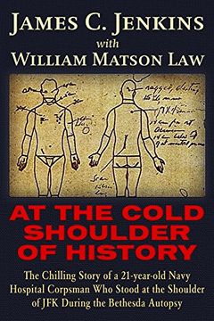 portada At the Cold Shoulder of History: The Chilling Story of a 21-Year old Navy Hospital Corpsman who Stood at the Shoulder of jfk During the Bethesda Autopsy (in English)