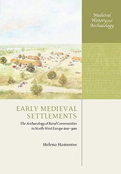 portada Early Medieval Settlements: The Archaeology of Rural Communities in North-West Europe 400-900 (Medieval History and Archaeology) (in English)