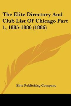 portada the elite directory and club list of chicago part 1, 1885-1886 (1886) (en Inglés)