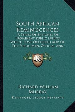 portada south african reminiscences: a series of sketches of prominent public events which have occurred and of the public men, official and unofficial who