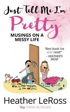 portada Just Tell Me I'm Pretty: Musings on A Messy Life (en Inglés)