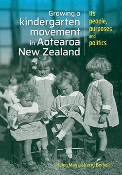 portada Growing a Kindergarten Movement in Aotearoa new Zealand: Its Peoples, Purposes and Politics (Growing a Kindergarten Movement in Aotearoa new Zealand: Its People, Purposes and Politics) 