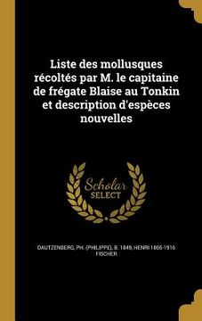 portada Liste des mollusques récoltés par M. le capitaine de frégate Blaise au Tonkin et description d'espèces nouvelles (en Francés)