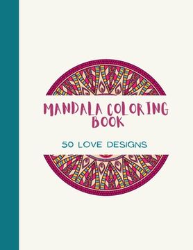 portada Mandala Coloring Book: LOVE Mandala Coloring Book for Adults: Beautiful Large Print Love Patterns and Floral Coloring Page Designs for Girls, (en Inglés)