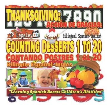 portada Thanksgiving: Counting Desserts 1 to 20. Bilingual Spanish-English: Acción de Gracias: Contando Postres 1 al 20. Bilingüe Español-In (en Inglés)