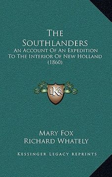 portada the southlanders: an account of an expedition to the interior of new holland (1860) (en Inglés)