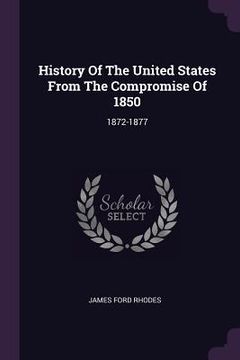 portada History Of The United States From The Compromise Of 1850: 1872-1877 (en Inglés)
