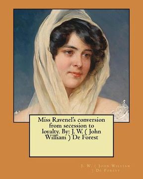 portada Miss Ravenel's conversion from secession to loyalty. By: J. W. ( John William ) De Forest (in English)