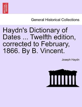 portada haydn's dictionary of dates ... twelfth edition, corrected to february, 1866. by b. vincent. (en Inglés)