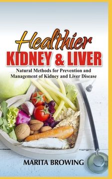 portada Healthier Kidney and Liver: Natural Methods For Prevention And Management Of Kidney And Liver Disease (en Inglés)