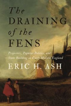 portada The Draining of the Fens: Projectors, Popular Politics, and State Building in Early Modern England (Johns Hopkins Studies in the History of Technology) (en Inglés)