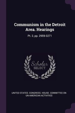 portada Communism in the Detroit Area. Hearings: Pt. 2, pp. 2959-3271