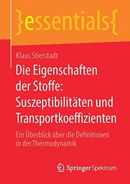 portada Die Eigenschaften der Stoffe: Suszeptibilitäten und Transportkoeffizienten: Ein Überblick Über die Definitionen in der Thermodynamik (Essentials) (en Alemán)