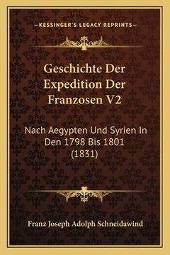 portada Geschichte Der Expedition Der Franzosen V2: Nach Aegypten Und Syrien In Den 1798 Bis 1801 (1831) (en Alemán)