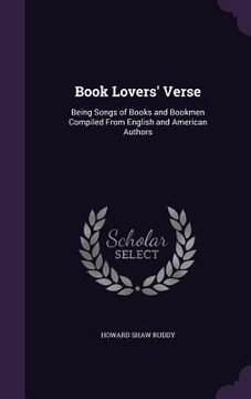 portada Book Lovers' Verse: Being Songs of Books and Bookmen Compiled From English and American Authors (en Inglés)