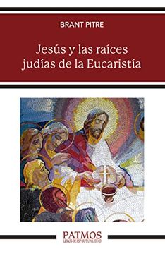 portada Jesús y las Raíces Judías de la Eucaristía: Los Secretos Desvelados de la Última Cena (in Spanish)